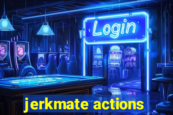 jerkmate actions